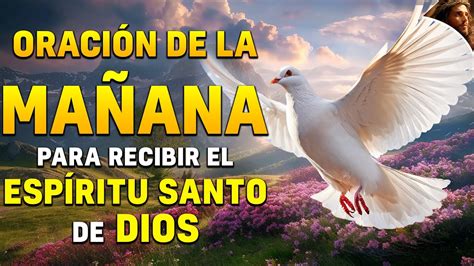 ORACIÓN DE LA MAÑANA PARA RECIBIR EL ESPÍRITU SANTO DE DIOS Y RECIBE UN