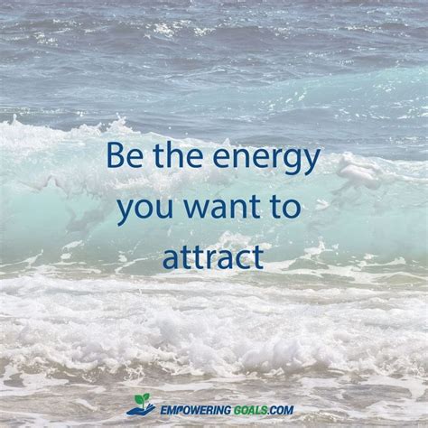 Be The Energy You Want To Attract Positive Energy Quotes Love