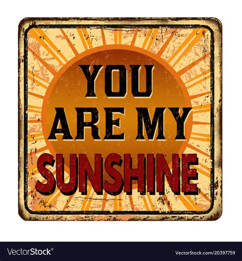 You Are My Sunshine Vintage Rusty Metal Sign Vector Image