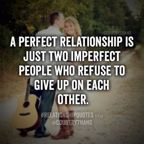 A Perfect Relationship Is Just Two Imperfect People Who Refuse To Give