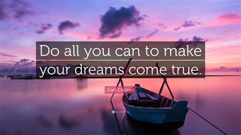 Joel Osteen Quote Do All You Can To Make Your Dreams Come True