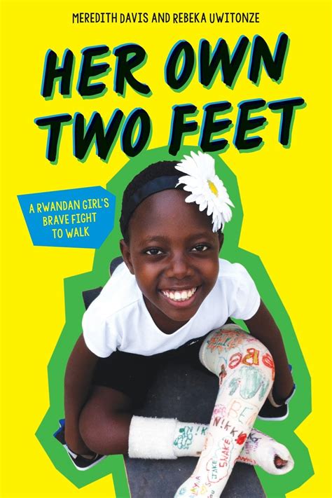 Her Own Two Feet A Rwandan Girls Brave Fight To Walk A Mighty Girl