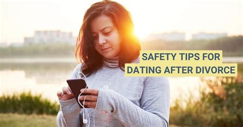 Safety Tips For Dating After Divorce Divorcist