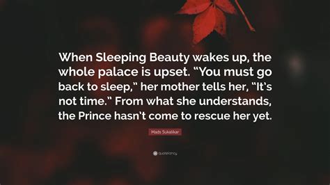 Mads Sukalikar Quote “when Sleeping Beauty Wakes Up The Whole Palace