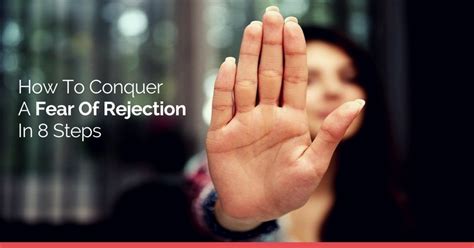 How To Conquer A Fear Of Rejection In Steps