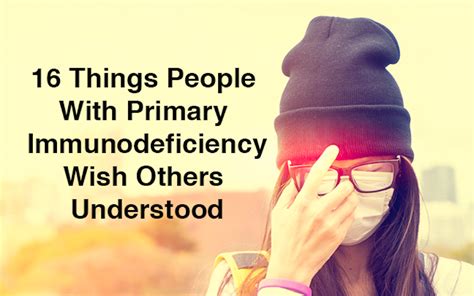 What To Know About Primary Immunodeficiencies The Mighty