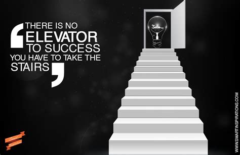 You can be there's just no quick way or elevator to get there. There is no #elevator to #success. You have to take the #stairs | #Smart #Inspirations ...