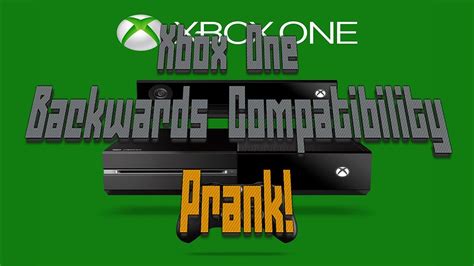 Xbox One Backwards Compatibility Prank Information Play 360 Games