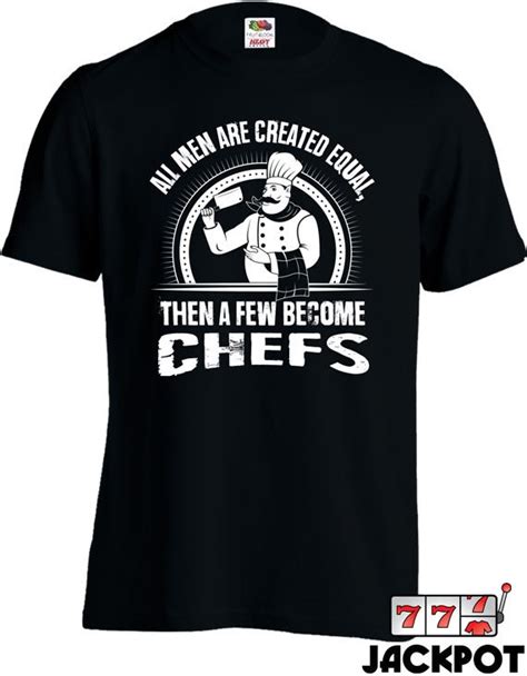 Chef Shirt Ts For Chefs All Men Are Created Equal Then A