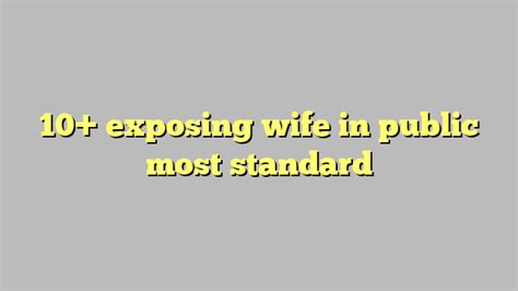 10 Exposing Wife In Public Most Standard Công Lý And Pháp Luật