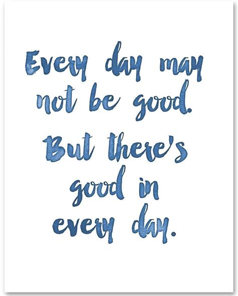 Every Day May Not Be Good 11x14 Unframed Typography Art