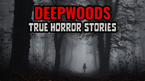 8 True Terrifying Deep Woods Horror Stories Mysterious Encounters