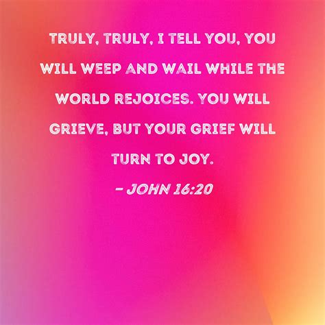 John 1620 Truly Truly I Tell You You Will Weep And Wail While The
