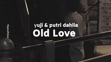 Old Love Yuji Ft Putri Dahlia Lyrics Lirik Terjemahan Indonesia
