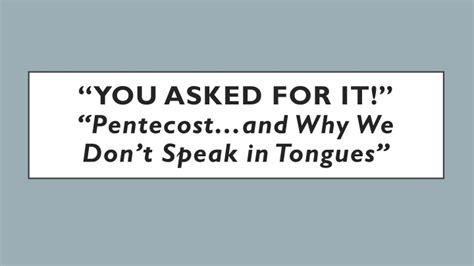 Ppt You Asked For It Pentecostand Why We Dont Speak In Tongues