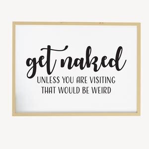 Get Naked Unless You Are Visiting Sign Get Naked Bathroom Sign Bathroom Quote Print Etsy