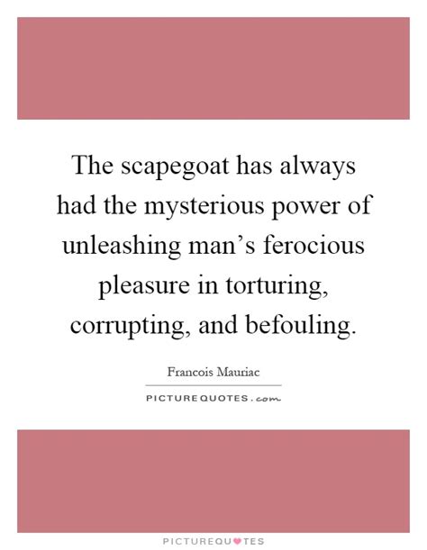 Explore our collection of motivational and famous quotes by authors you know scapegoat quotes. Quotes about Scapegoat (72 quotes)