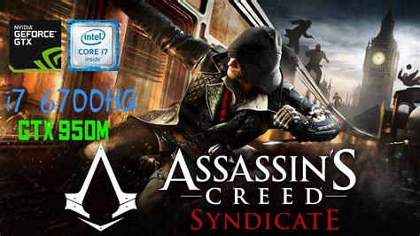 Assassin S Creed Syndicate All Settings GTX 950M I7 6700HQ FPS