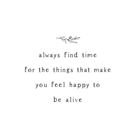 A Quote That Reads Always Find Time For The Things That Make You Feel