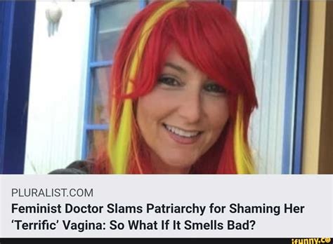 Feminist Doctor Slams Patriarchy For Shaming Her ‘terriﬁc Vagina So