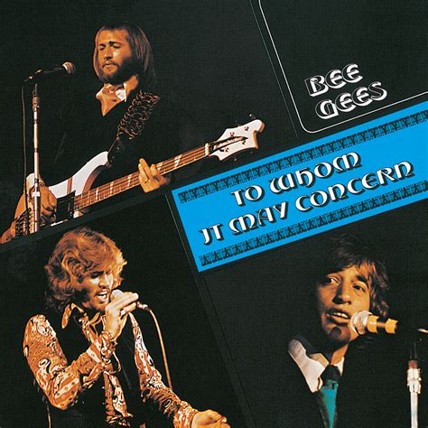 Here are a few pointers on how to use it correctly: To Whom It May Concern - Bee Gees