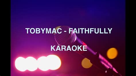 Faithfully Tobymac Toby Mac Karaoke No Vocals Youtube