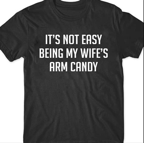 it s not easy being my wife s arm candy t shirt etsy