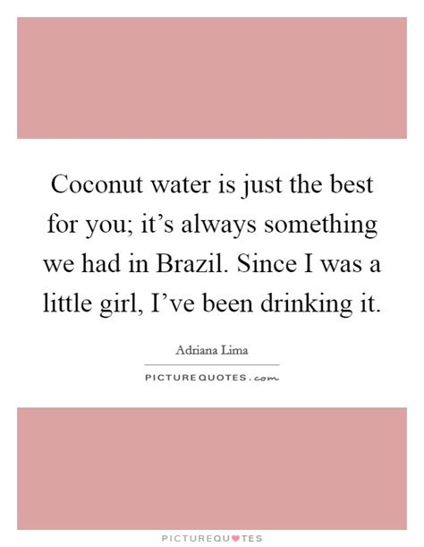 Is coconut water good for you? Adriana Lima Quotes & Sayings (63 Quotations)