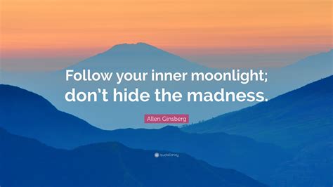 Allen Ginsberg Quote Follow Your Inner Moonlight Dont Hide The