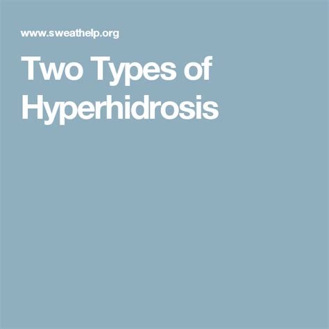 Two Types Of Hyperhidrosis Hyperhidrosis Hyperhidrosis Treatment