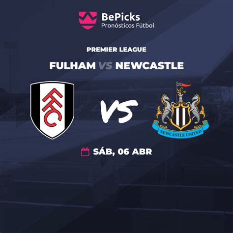 Fulham Vs Newcastle Pronósticos Cuotas Previa Y Predicciones