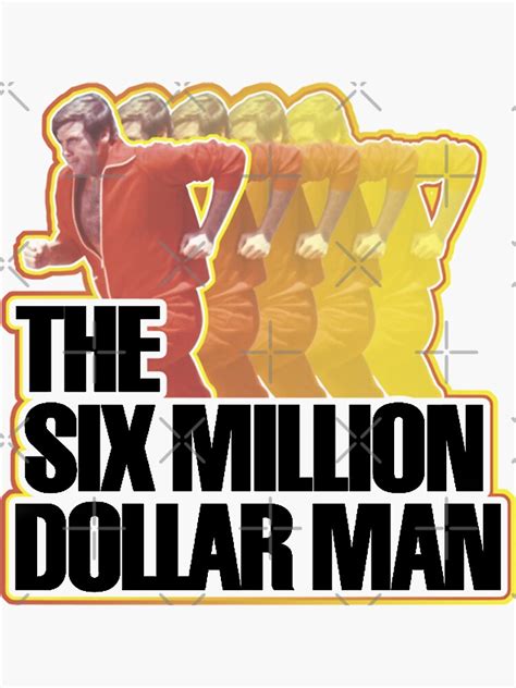 The Six Million Dollar Man Sticker Sticker By Ravensclaw Redbubble