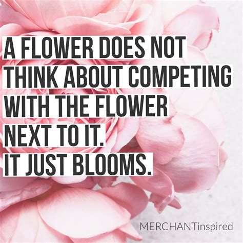A Flower Does Not Think About Competing With The Flower Next To It It