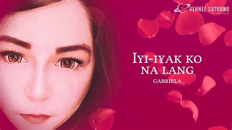 Gabriela Iyi Iyak Ko Na Lang Official Lyric Video YouTube