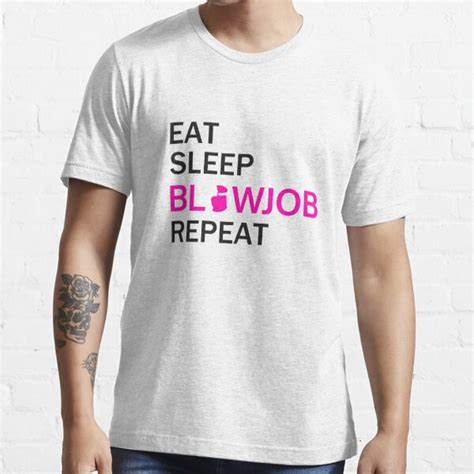 Eat Sleep Blowjob Repeat T Shirt For Sale By 10rano Redbubble Blowjob T Shirts Blowjob T