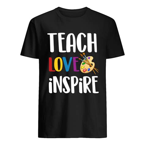 Teach Love Inspire Art Teacher T T Shirt Trend Tee Shirts Store