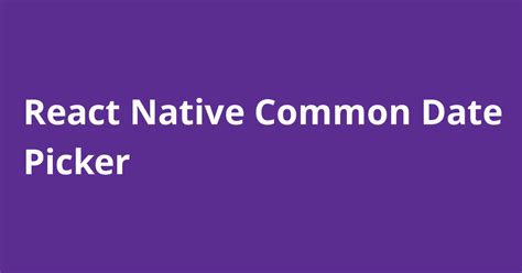 React Native Common Date Picker Open Source Agenda