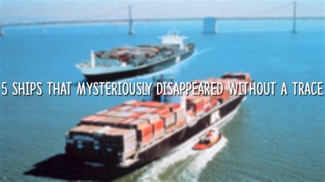 5 Ships That Mysteriously Disappeared Without A Trace Youtube