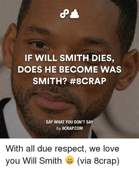 if will smith dies does he become was smith 8crap say what you don t say by 8crapcom with all