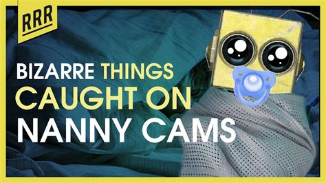 R AskReddit Parents That Use Nanny Cams What Is The Most Bizarre Thing You Caught On It YouTube