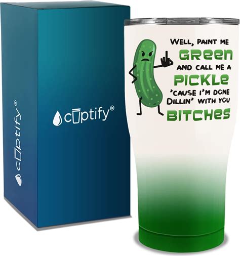 Cuptify Well Paint Me Green And Call Me A Pickle Cause I