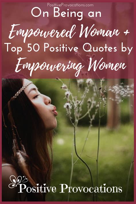 on being an empowered woman top 50 positive quotes by empowering women positive quotes