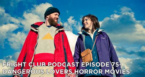 The best horror movies in every subgenre of horror. Dangerous Lovers Horror Movies | Fright Club Podcast ...