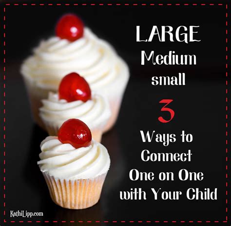 Small Medium Large 3 Ways To Connect One On One With Your Child