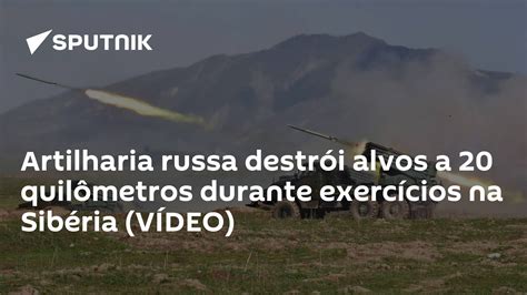 Artilharia Russa Destrói Alvos A 20 Quilômetros Durante Exercícios Na