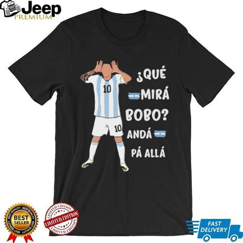 Que Mira Bobo Messi Meme Funny Quote Shirt Teejeep