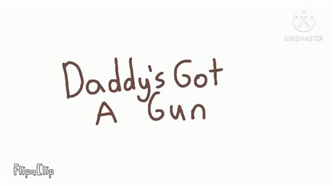 Daddys Got A Gun Meme Youtube