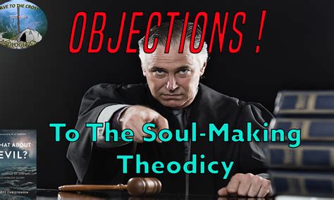 Objections To The Soul Making Theodicy Cave To The Cross Apologetics