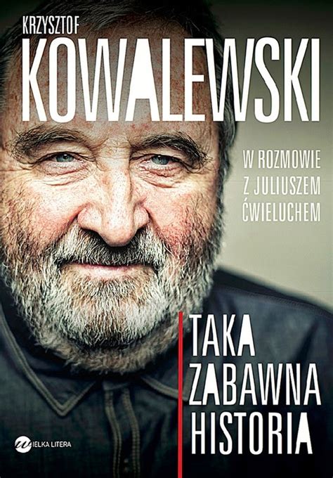 Krzysztof kowalewski to aktor filmowy, telewizyjny, teatralny i radiowy. Literaturomania: "Taka zabawna historia" - wywiad-rzeka z ...