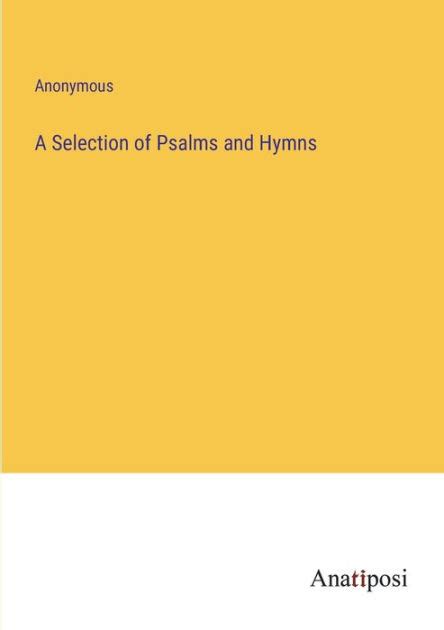 A Selection Of Psalms And Hymns By Anonymous Paperback Barnes And Noble